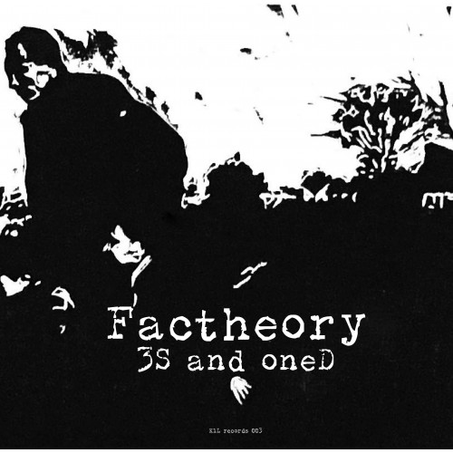 3S and oneD / Factheory / K1L records 003.